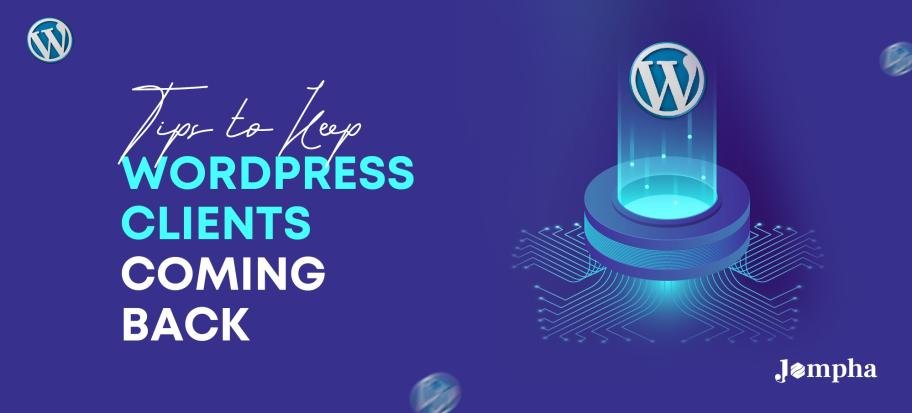 Tips To Keep WordPress Clients Coming Back